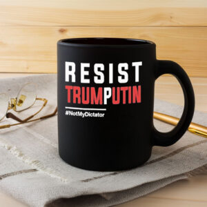 Resist Trump Putin Not My Dictator Mug