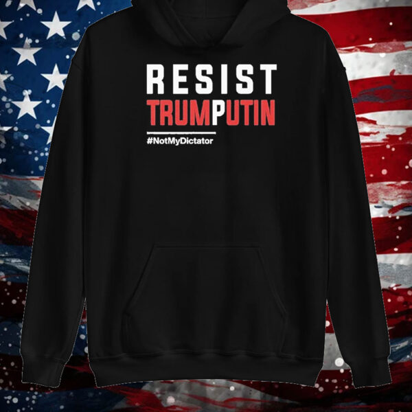 Resist Trump Putin Not My Dictator T-Shirt