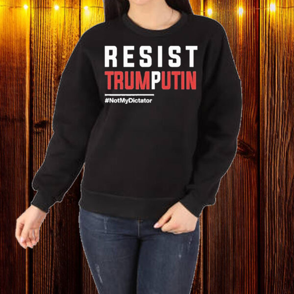 Resist Trump Putin Not My Dictator T-Shirt