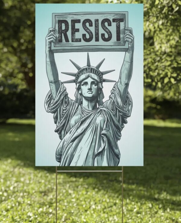 Statue of Liberty holding Resist Yard Sign