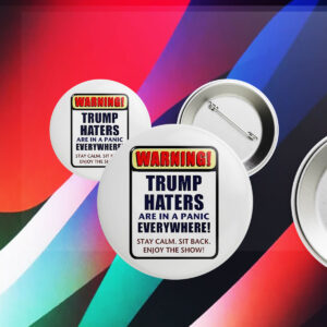 Warning Trump haters are in a panic everywhere Button