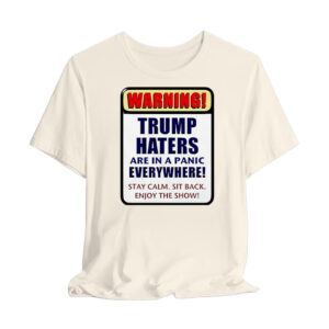 Warning Trump haters are in a panic everywhere T-Shirt