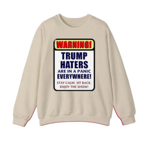 Warning Trump haters are in a panic everywhere T-Shirt