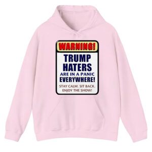 Warning Trump haters are in a panic everywhere T-Shirt