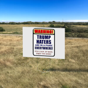 Warning Trump haters are in a panic everywhere Yard Sign