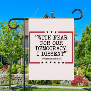 With Fear For Our Democracy I Dissent, Justice Sonia Sotomayor Flag