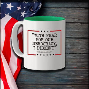 With Fear For Our Democracy I Dissent, Justice Sonia Sotomayor Mug