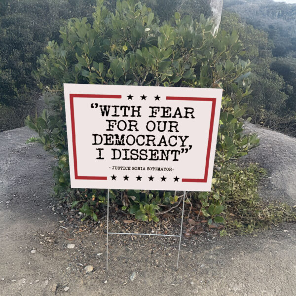 With Fear For Our Democracy I Dissent, Justice Sonia Sotomayor Yard Sign - Image 3