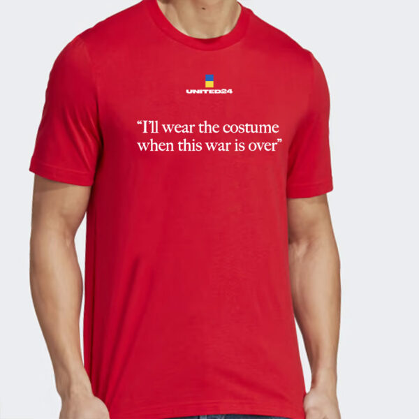 united24 ukraine i'll wear the costume when this war is over shirt