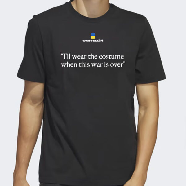 united24 ukraine i'll wear the costume when this war is over shirt